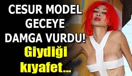 Cesur model geceye damga vurdu!