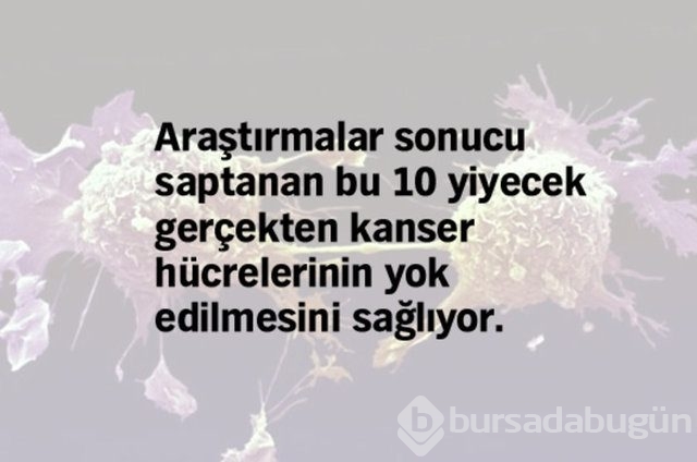 Kanser hücrelerini yok etmede etkisi kanıtlanmış 10 yiyecek