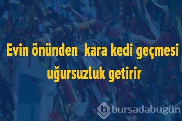 İlk kez okuyacağınız batıl inançlar...