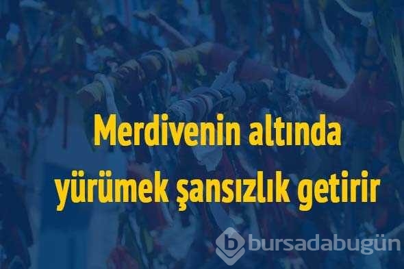 İlk kez okuyacağınız batıl inançlar...