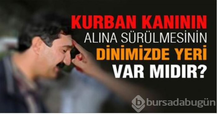 Kurban kanı neden alnımıza sürülür?