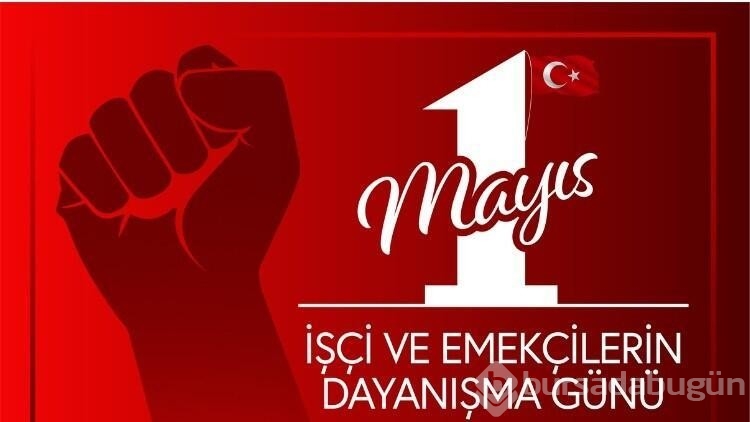 Emek ve Dayanışma günü: 1 Mayıs İşçi Bayramı