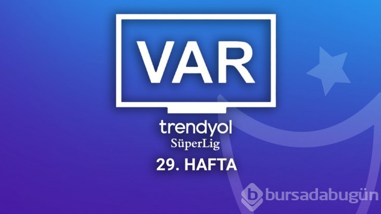 Süper Lig'de 29. haftanın VAR kayıtları açıklandı
