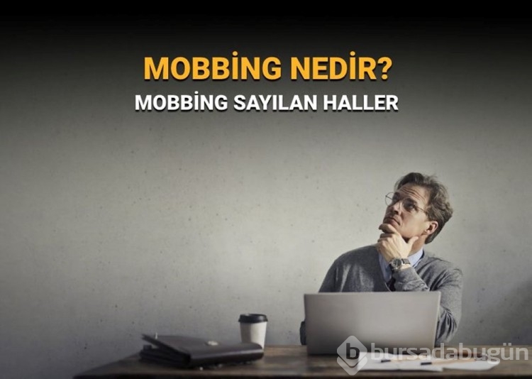 İş yerinde mobbing sayılacak durumlar