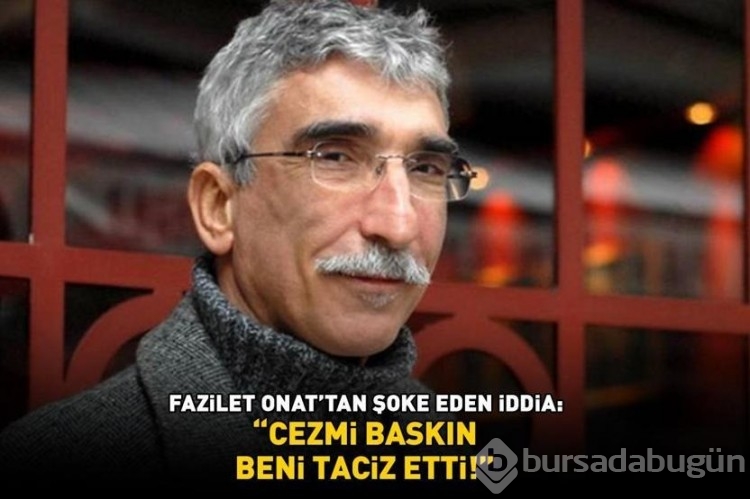 Fazilet Onat'tan şoke eden iddia! 'İfşa ediyorum' diyerek duyurdu! 'Cezmi Baskın beni taciz etti'