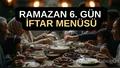 2026 Ramazan 6. gün iftar menüsü! Bugün ifta...