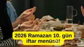 2026 Ramazan 10. gün iftar menüsü! Bugün ift...