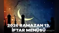 2026 Ramazan 13. gün iftar menüsü! Bugün ift...