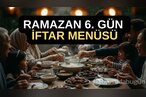 2026 Ramazan 6. gün iftar menüsü! Bugün ifta...