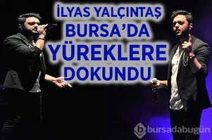 İlyas Yalçıntaş Bursa'da yüreklere dokundu
