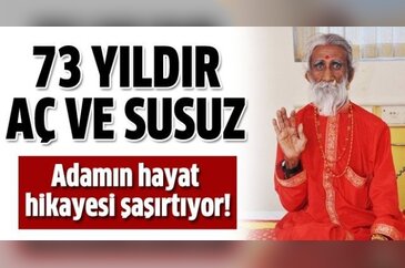Bu adam 73 yıldır aç ve susuz!