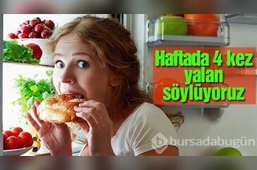 Haftada 4 kez bu konuda yalan söylüyoruz
