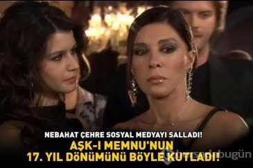 Nebahat Çehre, Aşk-ı Memnu'nun 17'nci yılını...