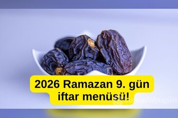 2026 Ramazan 9. gün iftar menüsü! Bugün iftara ne pişirsem?