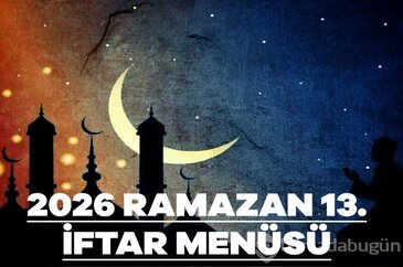 2026 Ramazan 13. gün iftar menüsü! Bugün iftara ne pişirsem?