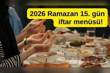 2026 Ramazan 15. gün iftar menüsü! Bugün iftara ne pişirsem?