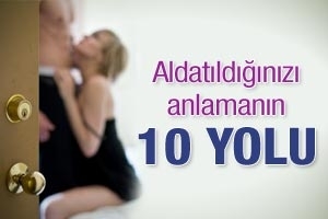 ALDATILDIĞINI ANLAMANIN 10 YOLU