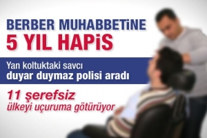 BERBERDEKİ MUHABBET 2 YIL HAPİS GETİRDİ