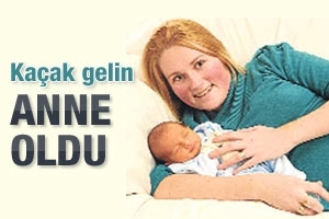 KA&Ccedil;AK GELİN ANNE OLDU