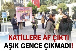 KATİLLERE AF &Ccedil;IKTI, AŞIK GENCE &Ccedil;IKMADI
