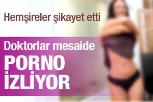 DOKTORLAR MESAİDE PORNO MU İZLİYOR