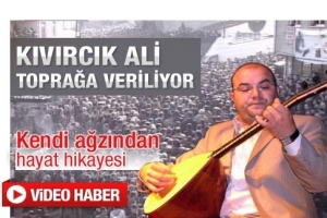 KIVIRCIK ALİ TOPRAĞA VERİLİYOR