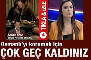 OSMANLI'YI KORUMAK İ&Ccedil;İN &Ccedil;OK GE&Ccedil; KALDINIZ