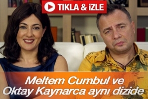 MELTEM CUMBUL VE OKTAY KAYNARCA AYNI DİZİDE