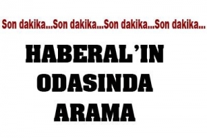 HABERAL'IN ODASINDA ARAMA