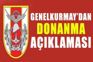 GENELKURMAY'DAN DONANMA A&Ccedil;IKLAMASI