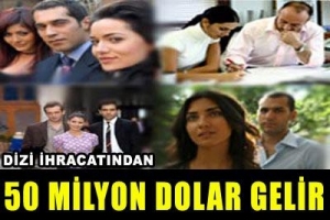 DİZİ İHRACATINDAN 50 MİLYON DOLAR GELİR
