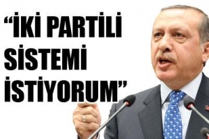 İKİ PARTİLİ SİSTEMİ İSTİYORUM