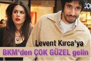 LEVENT KIRCA'YA G&Uuml;ZEL GELİN