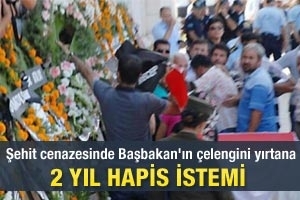 BAŞBAKANIN &Ccedil;ELENGİNİ YIRTANA 2 YIL HAPİS TALEBİ