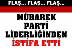 M&Uuml;BAREK İSTİFA ETTİ