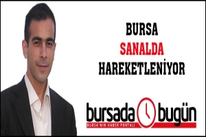 BURSA SANALDA HAREKETLENİYOR