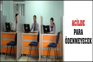ACİLDE PARA &Ouml;DENMEYECEK
