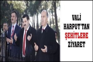 VALİ HARPUT'TAN ŞEHİTLERE ZİYARET
