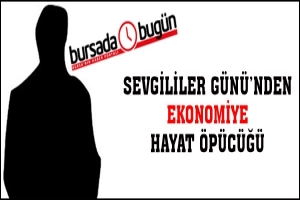 SEVGİLİLER G&Uuml;N&Uuml;'NDEN EKONOMİYE HAYAT &Ouml;P&Uuml;C&Uuml;Ğ&Uuml;