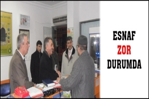 ESNAF ZOR DURUMDA