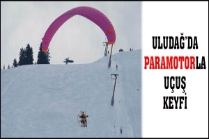 ULUDAĞ'DA PARAMOTORLA U&Ccedil;UŞ KEYFİ