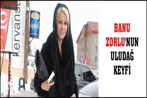 BANU ZORLU'NUN ULUDAĞ KEYFİ