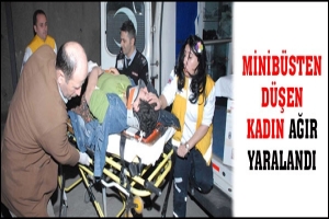 MİNİB&Uuml;STEN D&Uuml;ŞEN KADIN AĞIR YARALANDI