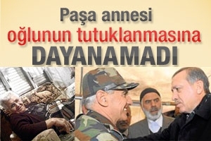 PAŞANIN ANNESİ TUTUKLAMAYA DAYANAMADI
