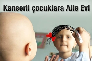KANSERLİ &Ccedil;OCUKLARA AİLE EVİ