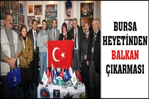 BURSA HEYETİNDEN BALKAN &Ccedil;IKARMASI