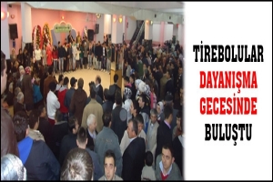 TİREBOLULAR DAYANIŞMA GECESİNDE BULUŞTU