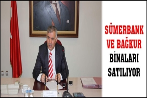 S&Uuml;MERBANK VE BAĞKUR BİNALARI SATILIYOR