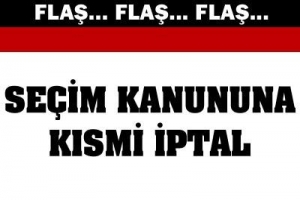 SE&Ccedil;İM KANUNUNA KISMİ İPTAL
