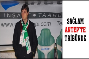 SAĞLAM ANTEP'TE TRİB&Uuml;NDE